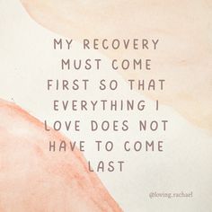 a pink and white painting with the words my recovery must come first so that everything i love does not have to come last