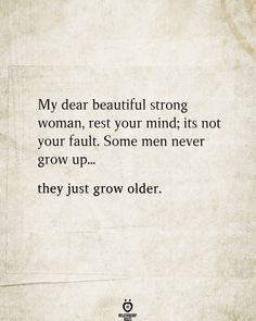 an old paper with the words, my dear beautiful strong woman rest your mind it's not your fault some men never grow up they just grow older