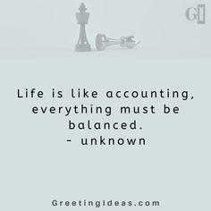 a chess piece with the quote life is like accounting everything must be balanced unknown