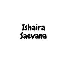 the words isharra saevana written in black on a white background