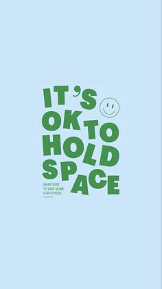 it's ok to hold space poster in green and blue with the words, it's ok to hold space