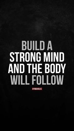 a black and white quote with the words build a strong mind and the body will follow