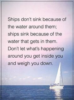 a sailboat floating on top of the ocean with a quote about ships don't sink because of the water around them