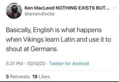 two tweets that are on twitter with one saying, basically english is what happens when viking learn latin and use it to