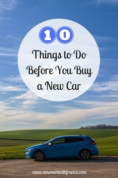 a blue car with the words 10 things to do before you buy a new car