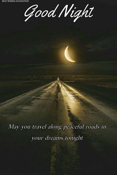 a long road with the moon in the background and an inspirational quote about good night