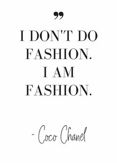 a quote from coco chanel that says i don't do fashion, i am fashion