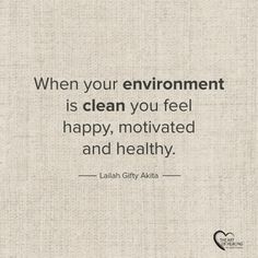 a quote that says when your environment is clean you feel happy, motivted and healthy