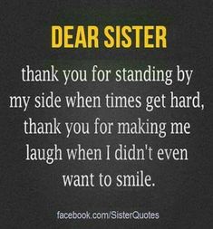 a black and white photo with yellow text saying dear sister thank you for standing by my side when times get hard, thank you for making me laugh when i didn't