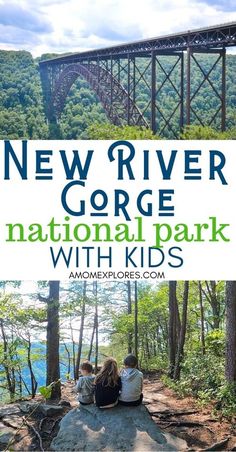 two people sitting on a rock in front of a bridge and the words new river gorge national park with kids