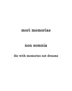 the words are written in black and white on a sheet of paper that says, mori memorias non somina die with memories not dreams