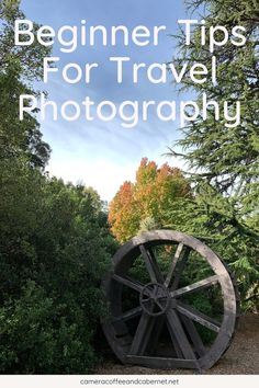 an old wagon wheel with the words beginner tips for travel photography in front of it