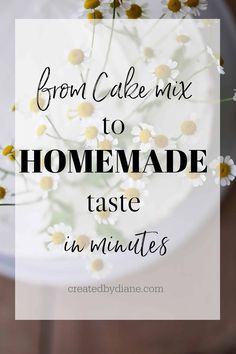 a cake with daisies on it and the words from cake mix to homemade taste in minutes