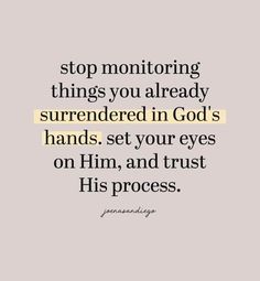 a quote that says stop monitoring things you already murdered in god's hands set your eyes on him, and trust his process