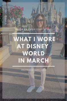 a woman standing in front of a castle with the words what i wore at disney world in march