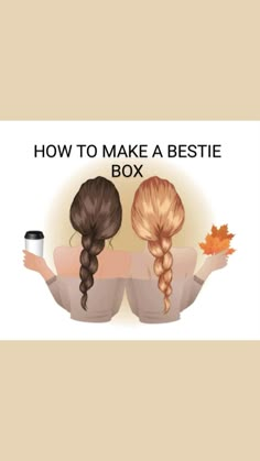 two girls with their hair in ponytails and the words how to make a bestie box