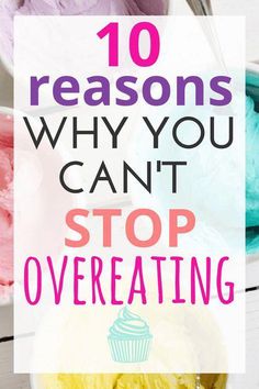 the words 10 reasons why you can't stop overeating on top of bowls