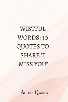 a quote that says,'all the quotes are useful words 30 quotes to share i miss