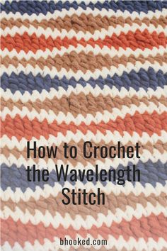 a crocheted blanket with the words how to crochet the wavelengh stitch