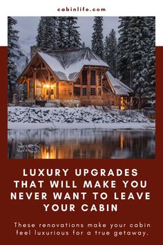 a log cabin with the words luxury upgrades that will make you never want to leave your cabin