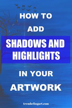 the words how to add shadows and highlights in your artwork work