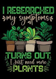 i researched my symptoms turns out i just need more plants poster print