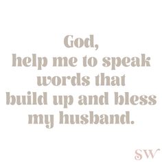 the words god help me to speak words that build up and bess my husband