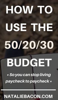 a sign that says how to use the 50 / 20 / 30 budget, so you can stop living paycheck to paycheck