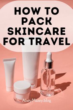 the words how to pack skin care for travel