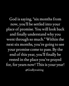 a black and white photo with the words god is saying six months from now, you'll be settled into your place or prom