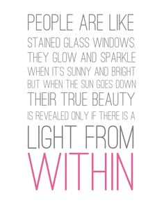 a quote that reads people are like stained glass windows they glow and sparkle when the sun goes down, their true beauty is revealed only if