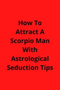 how to attract a scorpio man with astrological seduction tips