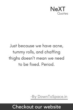 a white background with text that reads, next quotes just because we have acne, tummy rolls, and chafing thighs doesn't mean we need to be fixed