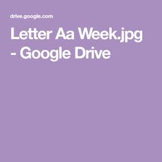 a purple background with the words'letter aa week jpg - google drive '