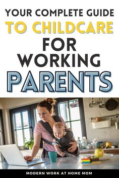 a woman and her child working on a laptop in the kitchen with text that reads your complete guide to children care for working parents