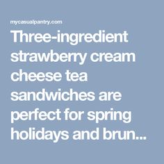 three ingredient strawberry cream cheese tea sandwiches are perfect for spring holidays and brunch