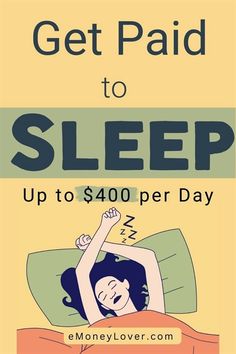 a poster with the words get paid to sleep up to $ 400 per day on it