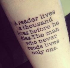 a person with a tattoo on their arm that says, a reader lives a thousand lives before he dies the man who never reads lives only one