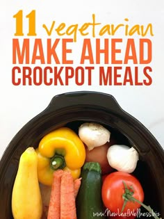 the cover of 11 vegetarian make - ahead crockpot meals, with vegetables in it