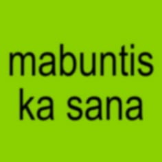 the words mabuntis ka sana on a green background