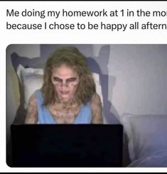 a woman sitting in bed with her laptop on her lap and the caption reads me doing my homework at 1 in the morning because i chose to be happy all