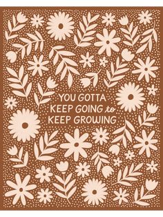 an orange and white card with flowers on it that says, you gota keep going as