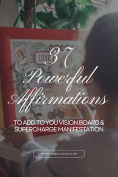 37 powerful affirmations to add to your vision board & supercharge manifestation. website isabelledias.com Affirmations Vision Board, Positive Daily Affirmations, Vision Board Affirmations