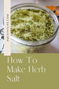 how to make herb salt in a jar with text overlay that reads, how to make herb salt