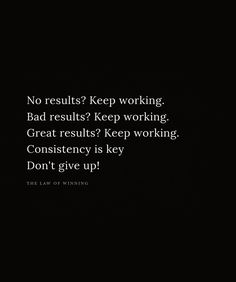 a black and white photo with the words, no results keep working bad results keep working great results keep working don't give up