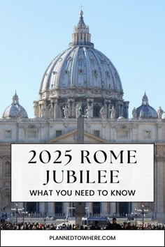 the dome of a building with text overlay that reads, 205 rome jubilee what you need to know