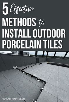 5 Ways to Install Outdoor Porcelain Tiles	5 Effective Methods to Install Outdoor Porcelain Tiles Patio Upgrade, Outdoor Tile, Tile Installation, Floor Decor