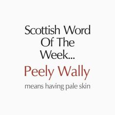 an advertisement with the words scottish word of the week peely wally means having pale skin