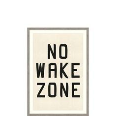 a black and white poster with the words no wake zone on it's side