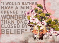 a woman with flowers on her head and an old quote above it that says, i would rather have a mind opened by wonder than one closed by belie